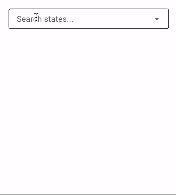 Video of autocomplete zero input state with hint text &quot;Search states...&quot;